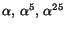 $\alpha,\,
\alpha^{5},\,\alpha^{25}$