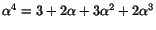 $\alpha^{4}=3+2\alpha+3\alpha^{2}+2\alpha^{3}$