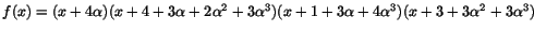 $f(x)=(x+4\alpha)(x+4+3\alpha+2\alpha^{2}+3\alpha^{3})(x+1+3\alpha+4\alpha^{3})(x+3+3\alpha^{2}+3\alpha^{3})$