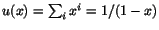 $u(x)=\sum_{i}x^{i}=1/(1-x)$