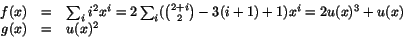 \begin{displaymath}
\begin{array}{rcl}
f(x)&=&\sum_{i}i^{2}x^{i}=2\sum_{i}({2+...
...(i+1)+1)x^{i}=2u(x)^{3}+u(x)\\
g(x)&=&u(x)^{2}
\end{array}
\end{displaymath}