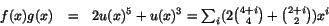 \begin{displaymath}
\begin{array}{rcl}
f(x)g(x)&=&2u(x)^{5}+u(x)^{3}=\sum_{i}(2{4+i\choose 4}+{2+i\choose 2})x^{i}
\end{array}
\end{displaymath}