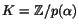 $K=\mathbb{Z}/p(\alpha)$