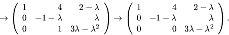 \begin{displaymath}
\rightarrow
\left(\begin{array}
{rrr}
 1&4&2-\lambda\\  0&-1...
 ...-\lambda&\lambda\\  0&0&3\lambda-\lambda^{2}\end{array}\right).\end{displaymath}