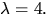 $\lambda=4.$
