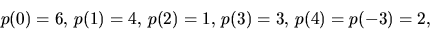 \begin{displaymath}
p(0)=6,\,p(1)=4,\,p(2)=1,\,p(3)=3,\,p(4)=p(-3)=2,
 \end{displaymath}