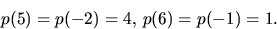\begin{displaymath}
p(5)=p(-2)=4,\, p(6)=p(-1)=1.
 \end{displaymath}