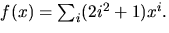 $f(x)=\sum_{i}(2i^{2}+1)x^{i}.$