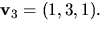 $\mathbf v_{3}=(1,3,1).$