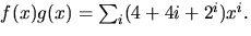 $f(x)g(x)=\sum_{i}(4+4i+2^{i})x^{i}.$
