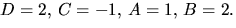 $D=2,\,C=-1,\,A=1,\,B=2.$