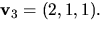 $\mathbf v_{3}=(2,1,1).$