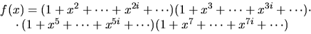 \begin{displaymath}
\begin{array}
{l}
f(x)=(1+x^{2}+\cdots+x^{2i}+\cdots)(1+x^{3...
 ...\cdots
+x^{5i}+\cdots)(1+x^{7}+\cdots+x^{7i}+\cdots)\end{array}\end{displaymath}