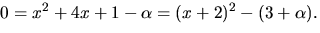 $0=x^{2}+4x+1-\alpha=(x+2)^{2}-(3+\alpha).$