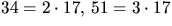 $34=2\cdot 17,\,51=3\cdot 17$