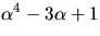 $\alpha^{4}-3\alpha+1$