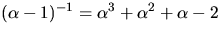 $(\alpha-1)^{-1}=\alpha^{3}+\alpha^{2}+\alpha-2$