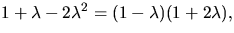$1+\lambda-2\lambda^{2}=(1-\lambda)(1+2\lambda),$