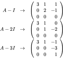 \begin{displaymath}
\begin{array}
{rcl}
 A-I&\rightarrow& \left(\begin{array}
{r...
 ...& 1 & -1\\  0&0&-3\\  0&0&1
 \end{array}\right)\\  \end{array} \end{displaymath}