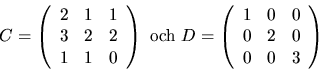\begin{displaymath}
C=\left(
 \begin{array}
{rrr}
 2&1&1\\  3&2&2\\  1&1&0
 \end...
 ...n{array}
{rrr}
 1&0&0\\  0&2&0\\  0&0&3\\  \end{array}\right)
 \end{displaymath}