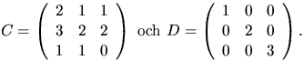 $
 C=\left(
 \begin{array}
{rrr}
 2&1&1\\  3&2&2\\  1&1&0
 \end{array}\right)\mb...
 ...D=\left(
 \begin{array}
{rrr}
 1&0&0\\  0&2&0\\  0&0&3\\  \end{array}\right).
 $