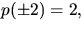 $p(\pm 2)=2,$