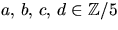 $a,\,b,\,c,\,d\in \mathbb Z/5$