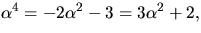$\alpha^{4}=-2\alpha^{2}-3=3\alpha^{2}+2,$