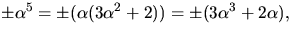 $\pm \alpha^{5}=\pm (\alpha(3\alpha^{2}+2))=\pm
 (3\alpha^{3}+2\alpha),$
