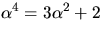 $\alpha^{4}=3\alpha^{2}+2$