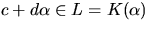 $c+d\alpha\in L=K(\alpha)$