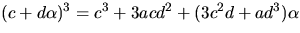 $(c+d\alpha)^{3}=c^{3}+3acd^{2}+(3c^{2}d+ad^{3})\alpha$