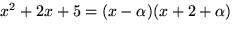 $x^2+2x+5=(x-\alpha)(x+2+\alpha)$
