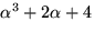 $\alpha^{3}+2\alpha+4$