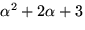 $\alpha^{2}+2\alpha+3$