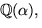 $\mathbb Q(\alpha),$