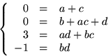 \begin{displaymath}
\left\{\begin{array}
{rcl}
 0&=&a+c\\  0 &=& b+ac+d\\  3&=& ad+bc\\  -1&=&bd
 \end{array}\right.
 \end{displaymath}