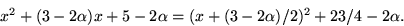 \begin{displaymath}
x^{2}+(3-2\alpha)x+5-2\alpha=(x+(3-2\alpha)/2)^{2}+23/4-2\alpha.
 \end{displaymath}