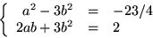 \begin{displaymath}
\left\{\begin{array}
{rcl}
 a^{2}-3b^{2}&=&-23/4\\  2ab+3b^{2}&=&2
 \end{array}\right.
 \end{displaymath}