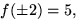 $f(\pm 2)=5,$
