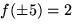 $f(\pm
 5)=2$