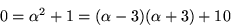 \begin{displaymath}
0=\alpha^{2}+1=(\alpha-3)(\alpha+3)+10
 \end{displaymath}