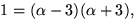 $1=(\alpha-3)(\alpha+3),$