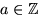 $a\in\mathbb Z$