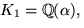 $K_{1}=\mathbb Q(\alpha),$