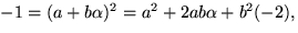 $-1=(a+b\alpha)^{2}=a^{2}+2ab\alpha+b^{2}(-2),$