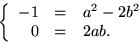 \begin{displaymath}
\left\{
 \begin{array}
{rcl}
 -1&=&a^{2}-2b^{2}\\  0 &=&2ab.\end{array}\right.
 \end{displaymath}