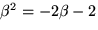 $\beta^{2}=-2\beta-2$