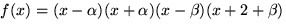 $f(x)=(x-\alpha)(x+\alpha)(x-\beta)(x+2+\beta)$