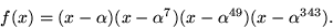 \begin{displaymath}
f(x)=(x-\alpha)(x-\alpha^{7})(x-\alpha^{49})(x-\alpha^{343}).
 \end{displaymath}